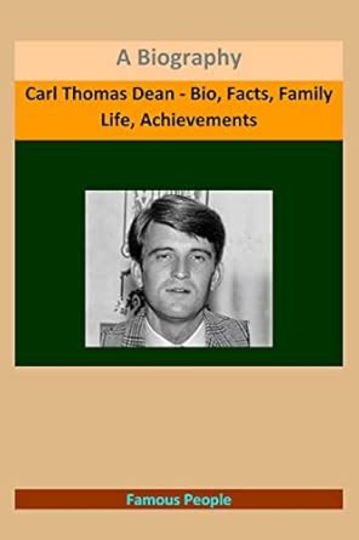 Carl Thomas Dean: A Comprehensive Insight into His Life, Achievements, and Legacy