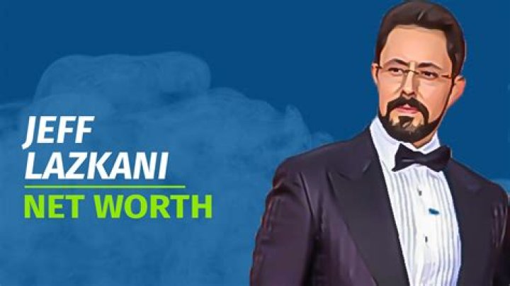 Jeff Lazkani Net Worth: A Comprehensive Overview of His Wealth and Success
