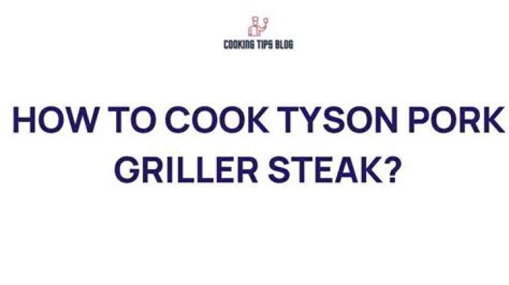Master the Art of Cooking Tyson Pork Griller Steak